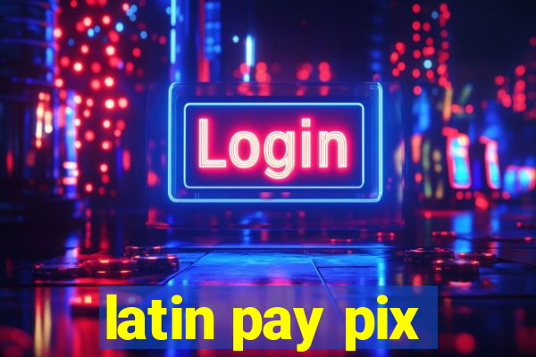 latin pay pix